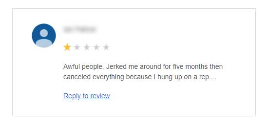 Screenshot of a one-star review that says 'Awful people. Jerked me around for five months then canceled everything because I hung up on a rep...'