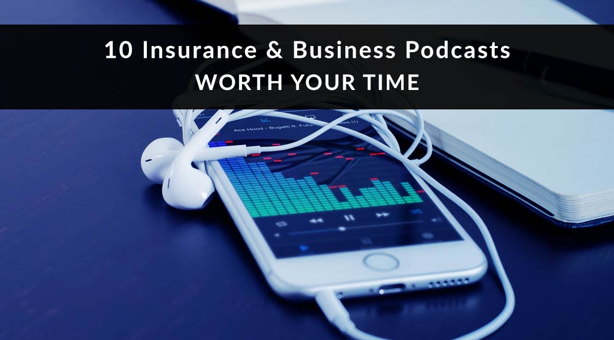 10 Insurance and Business Podcasts Worth Your Time