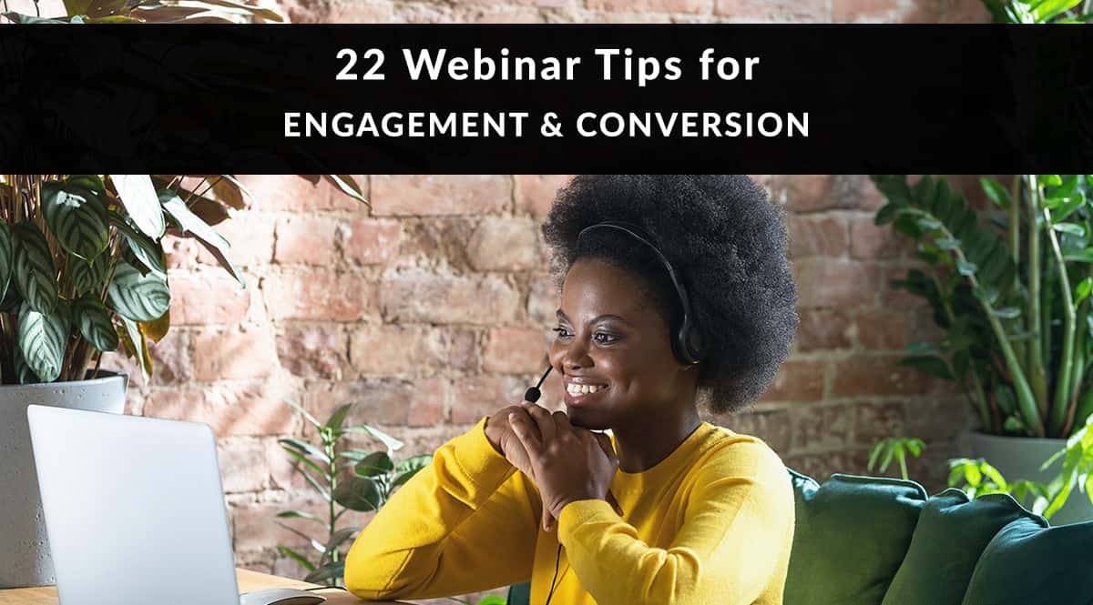 22 Webinar Tips for Engagement & Conversion