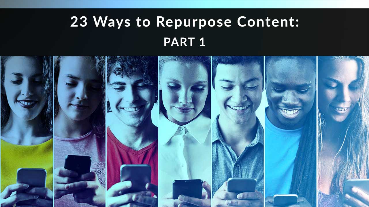 23 Ways to Repurpose Content: Part 1
