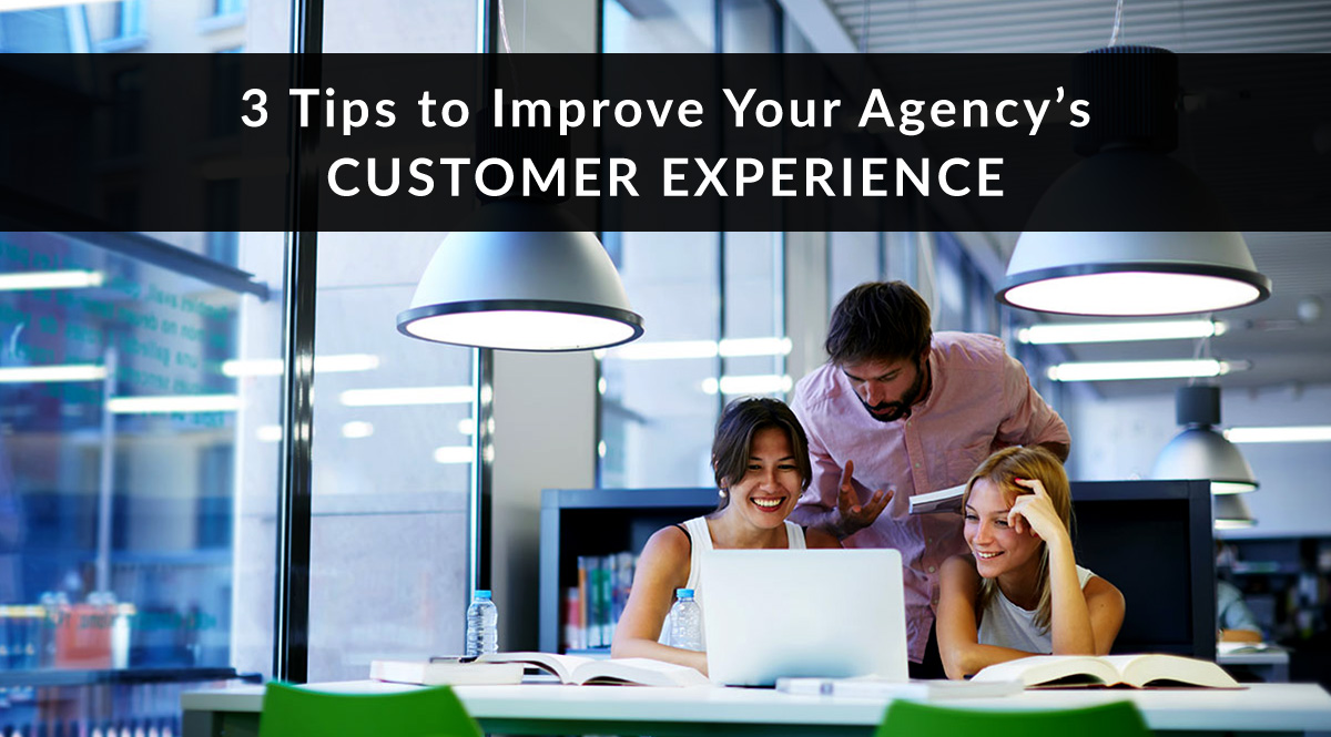 3 tips to improve your agency’s customer experience