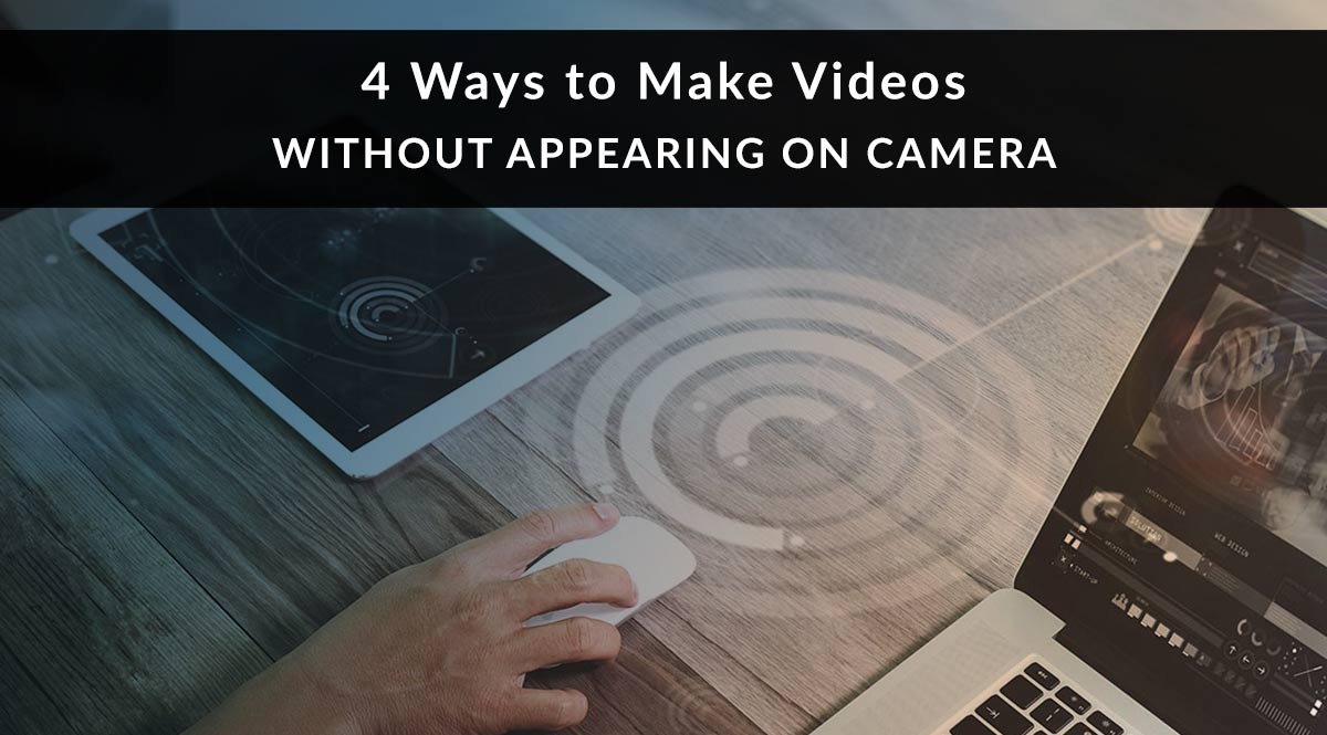 4 Ways to Make Videos Without Appearing On Camera