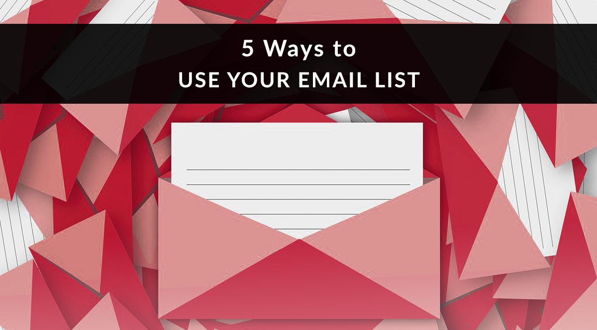 5 Ways to Use Your Email List