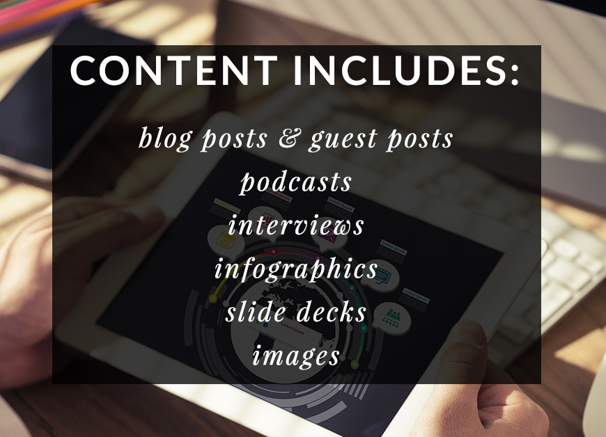 Types of Content: blog posts, podcasts, interviews, infographics, slide decks, and images