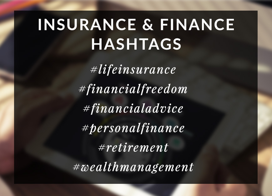 Insurance and Finance Hashtags: #lifeinsurance, #financialfreedom, #financialadvice, #personalfinance, #retirement, #wealthmanagement
