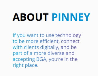 Screenshot of the Pinney agency kit with the following text: About Pinney. If you want to use technology to be more efficient, connect with clients digitally, and be part of a more diverse and accepting BGA, you're in the right place.