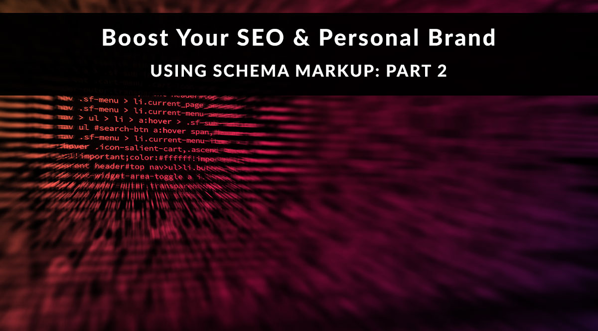 Boost Your SEO and Personal Brand Using Schema: Part 2