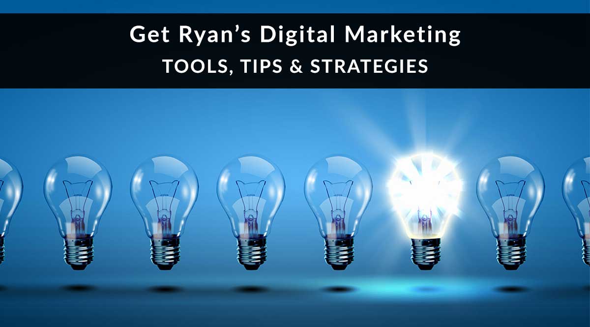 Get Ryan's Digital Marketing Tools, Tips and Strategies