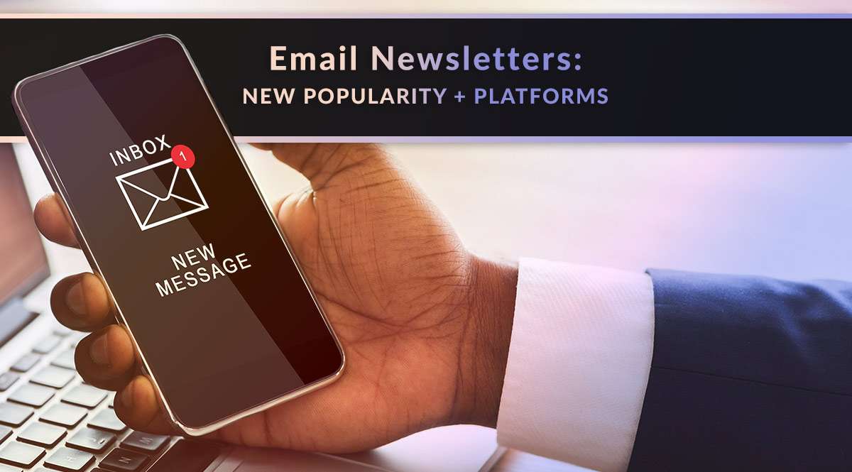 Email Newsletters: New Popularity + Platforms