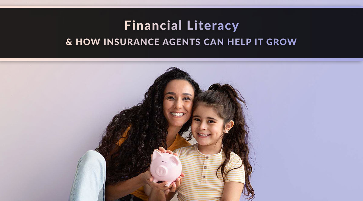 Financial Literacy & How Insurance Agents Can Help It Grow