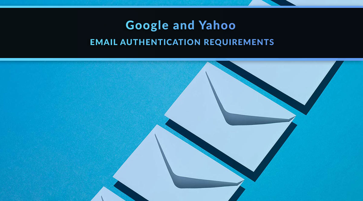 Google and Yahoo Email Authentication Requirements