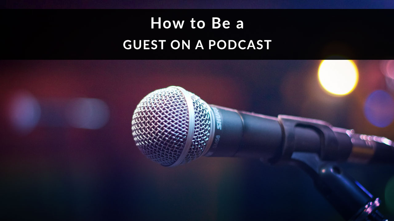 Text overlaid on a photo of a microphone: How to Be a Guest on a Podcast