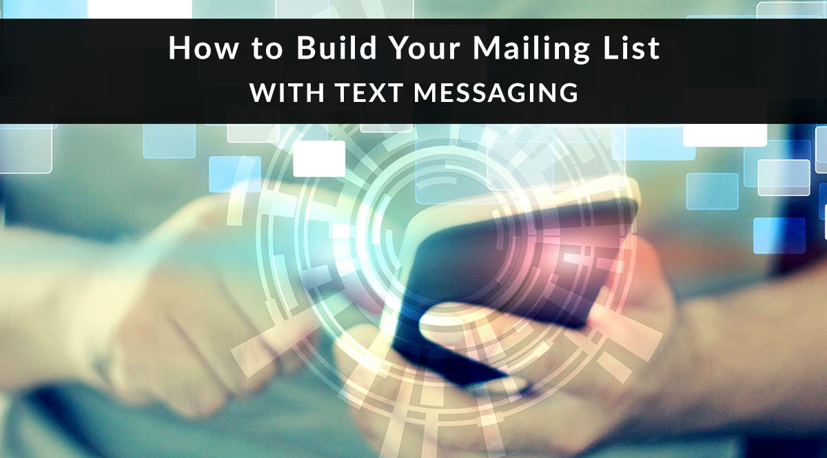 How to Build Your Mailing List with Text Messaging