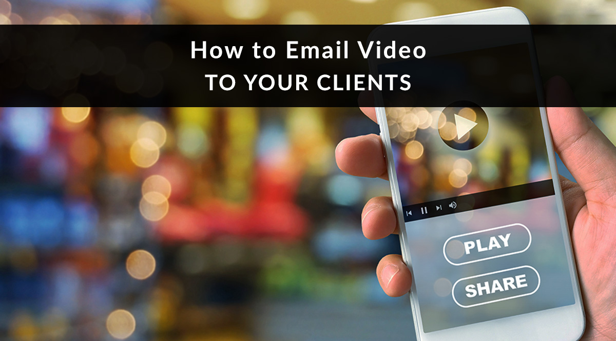 How to Email Video to Your Clients