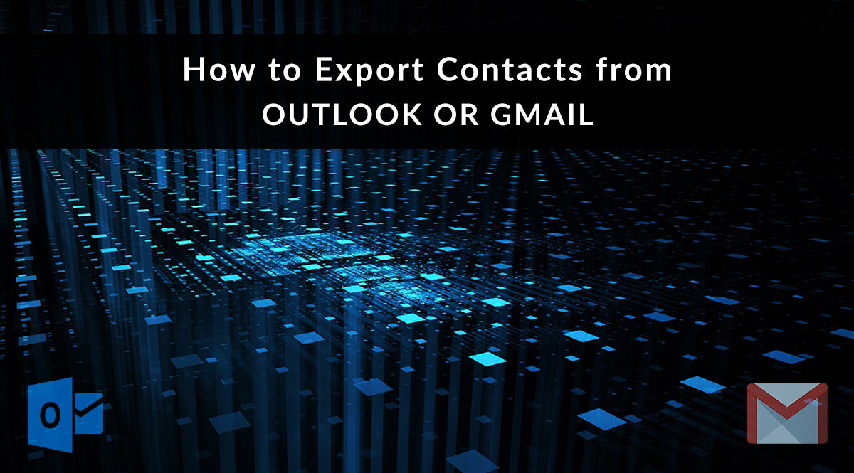 How to Export Contacts from Outlook or Gmail