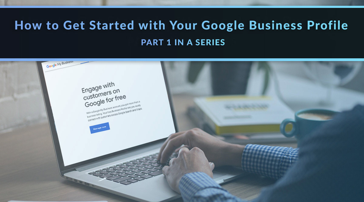 How to Get Started with your Google Business Profile