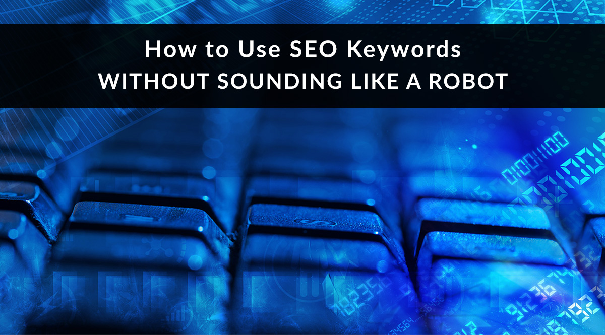 How to Use SEO Keywords without Sounding Like a Robot