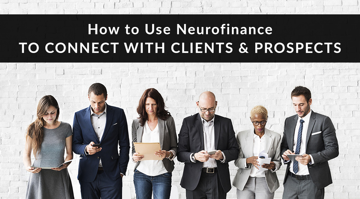 How to Use Neurofinance to Connect with Clients and Prospects