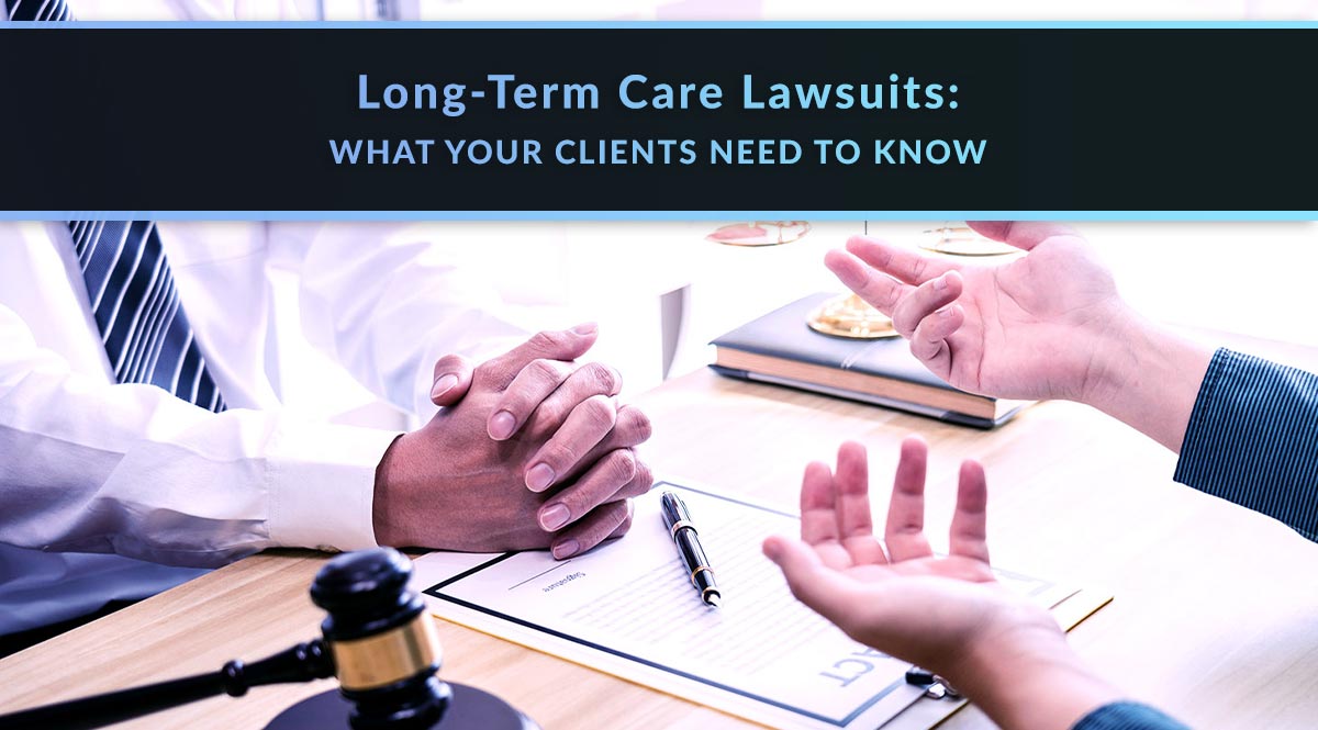 Long-Term Care Lawsuits: What Your Clients Need to Know