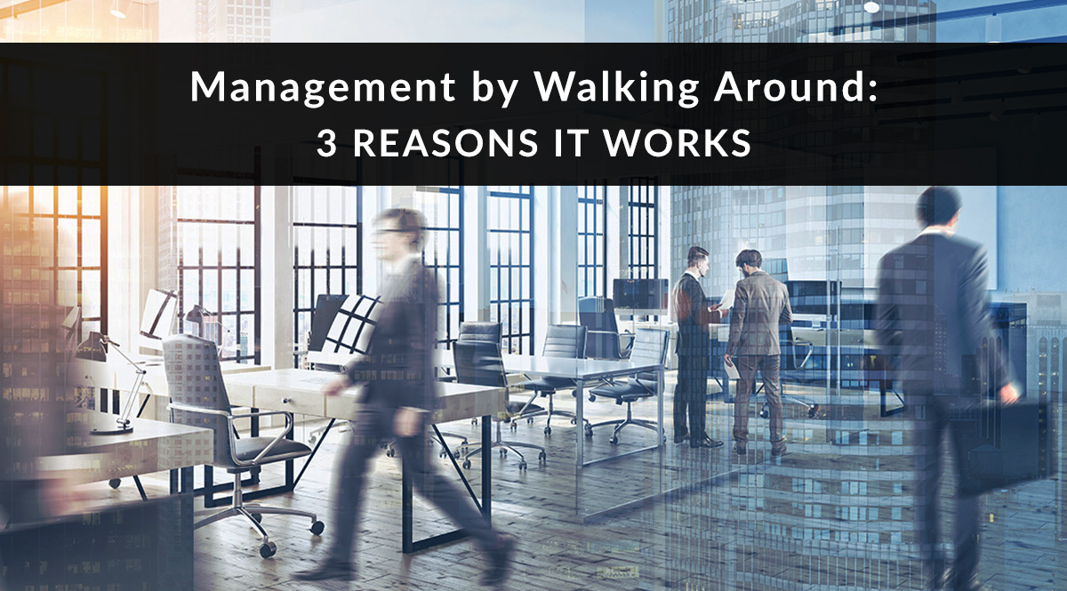 Management by Walking Around: 3 Reasons It Works