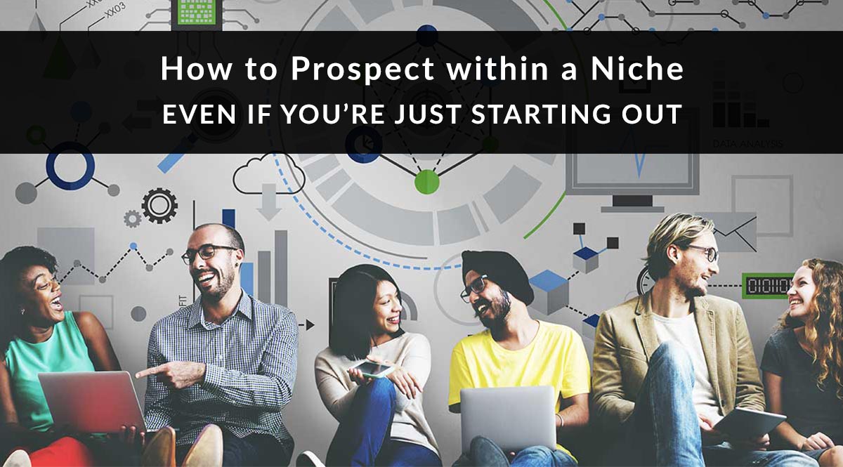 How to Prospect in a Niche (Even if You’re Just Starting Out)