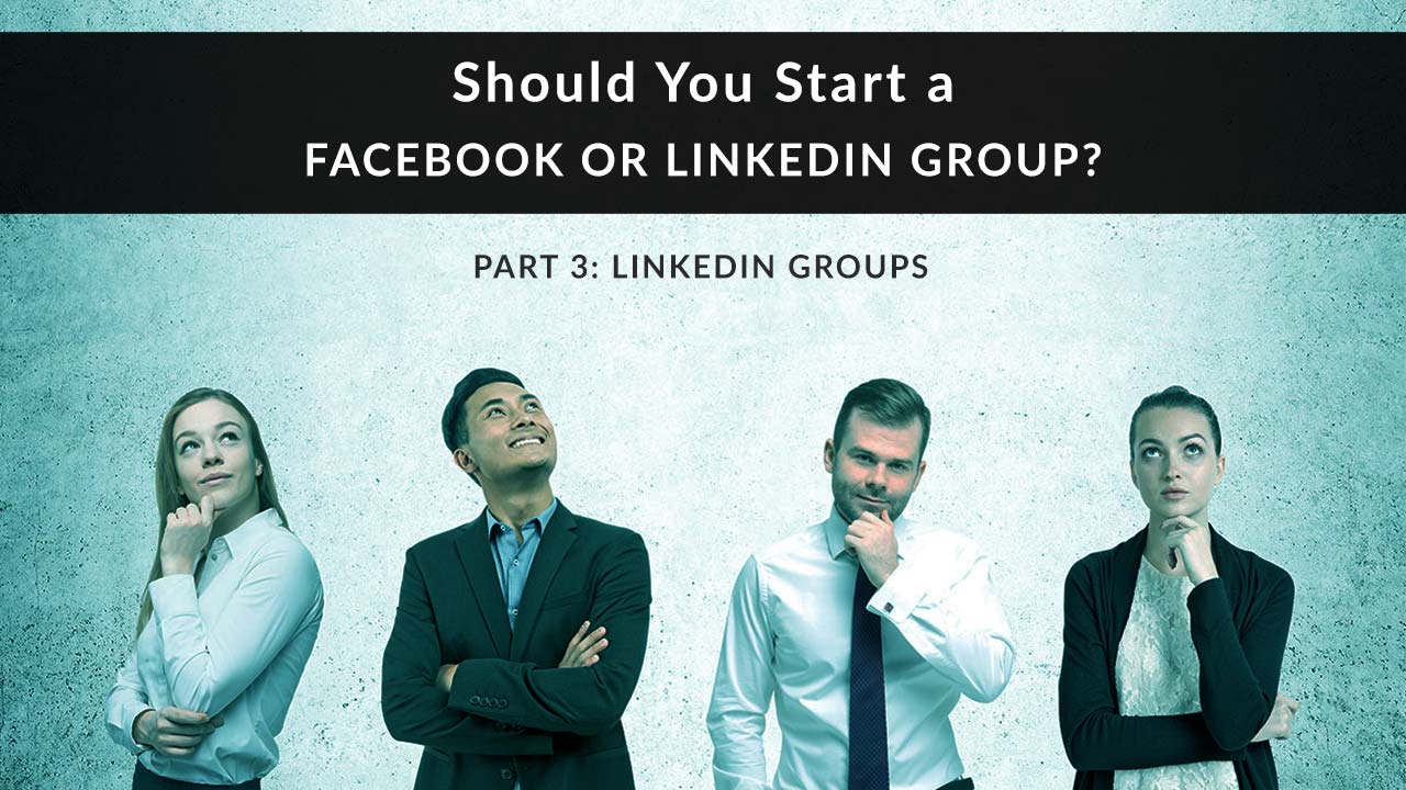 Group of business people looking at you with a questioning look on their faces. Text superimposed: Should you start your own Facebook Group or LinkedIn Group? Part 3: LinkedIn Groups