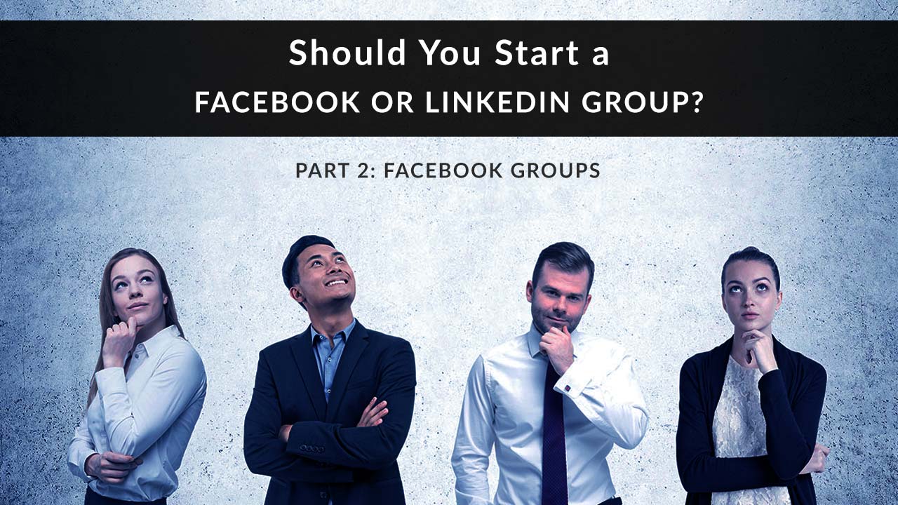 Group of business people looking at you with a questioning look on their faces. Text superimposed: Should you start your own Facebook Group or LinkedIn Group? Part 2: Facebook Groups