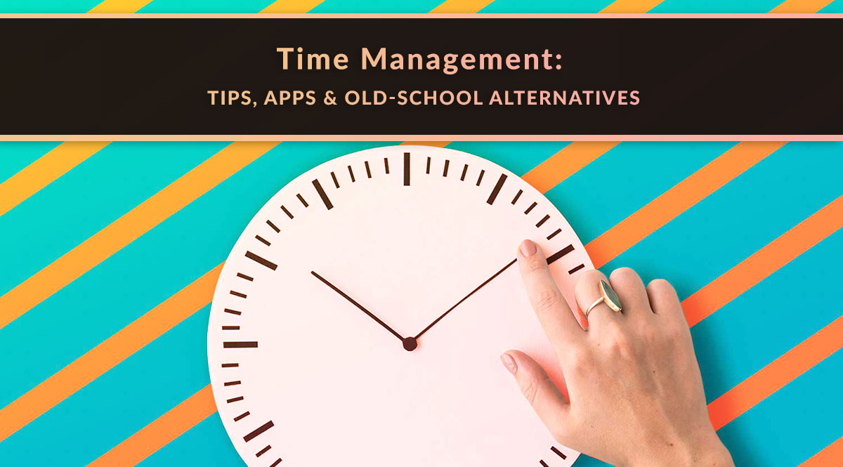 Time Management: Tips, Apps & Old-School Alternatives