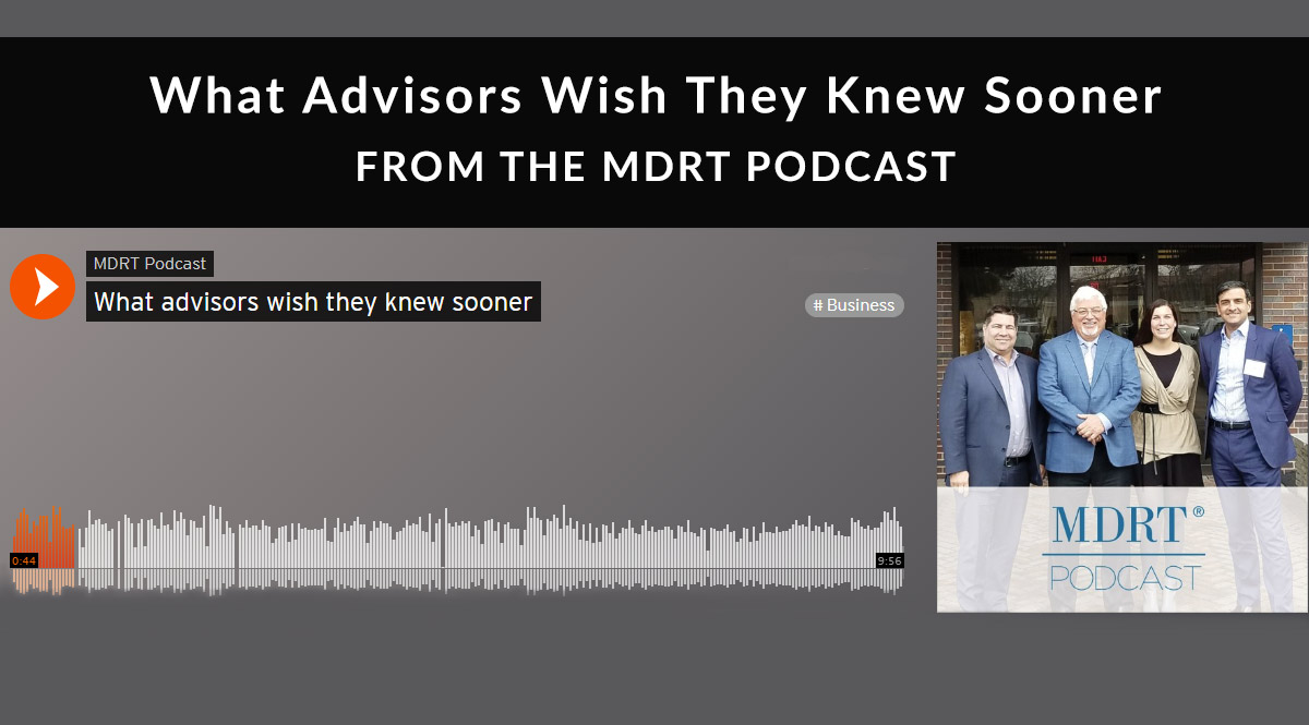 4 Tips from MDRT Members: What Advisors Wish They Knew Sooner