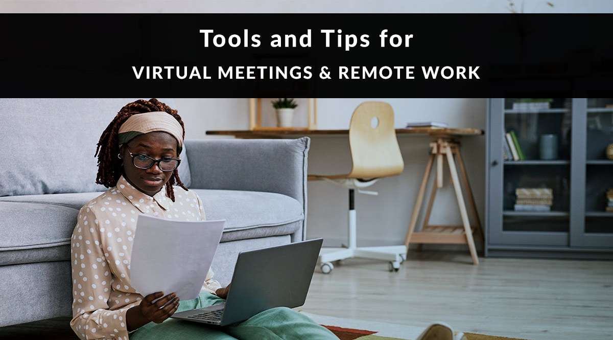 Tools & Tips for Virtual Meetings & Remote Work