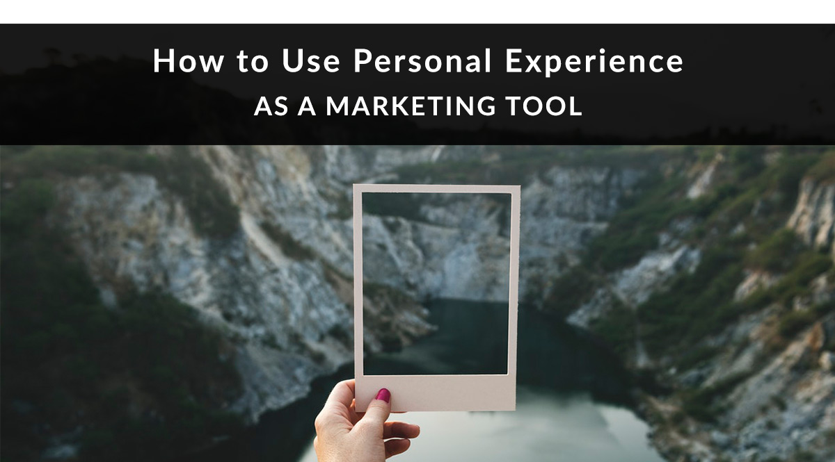 Use Personal Experience as a Marketing Tool