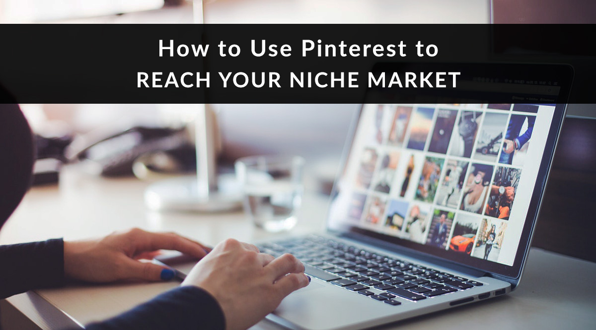 How to Use Pinterest to Reach Your Niche Market