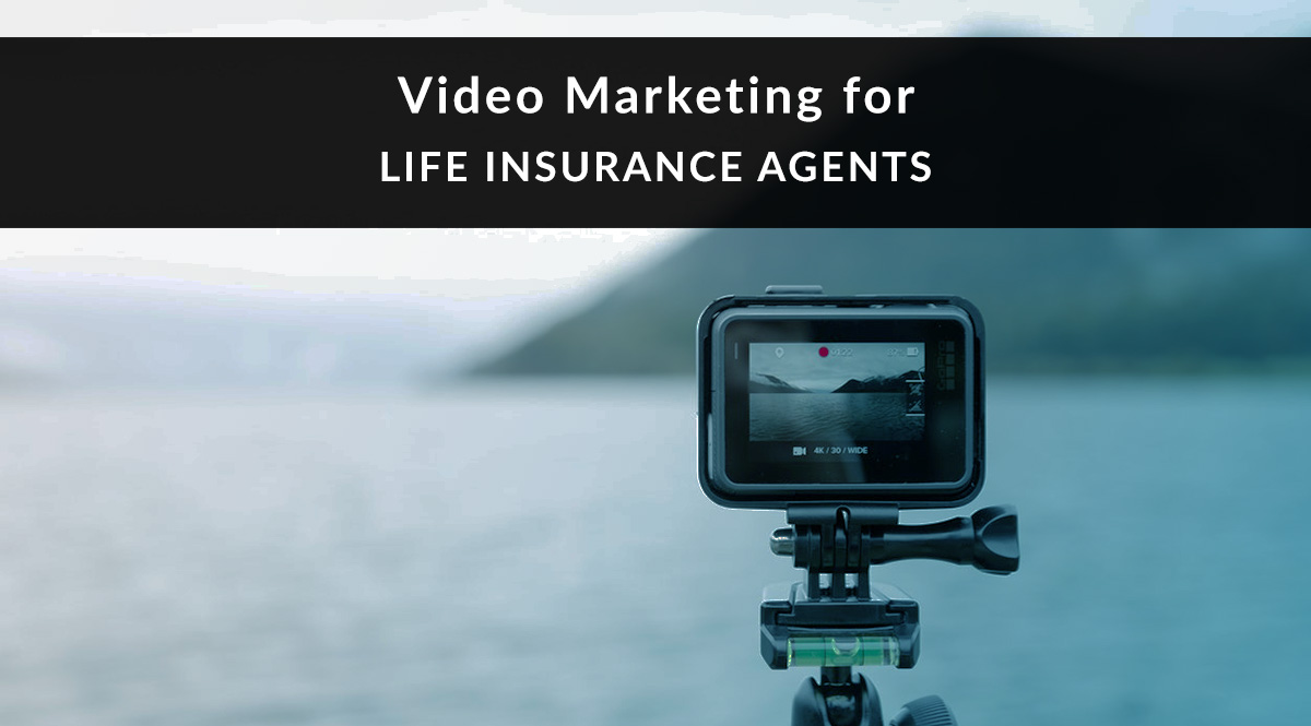 Video marketing for Life Insurance Agents