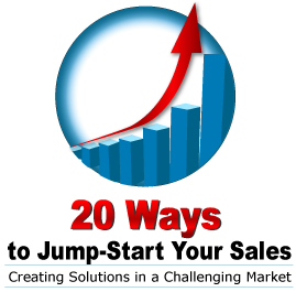 20 Ways to Jump Start Your Sales: Creating Solutions in a Challenging Market