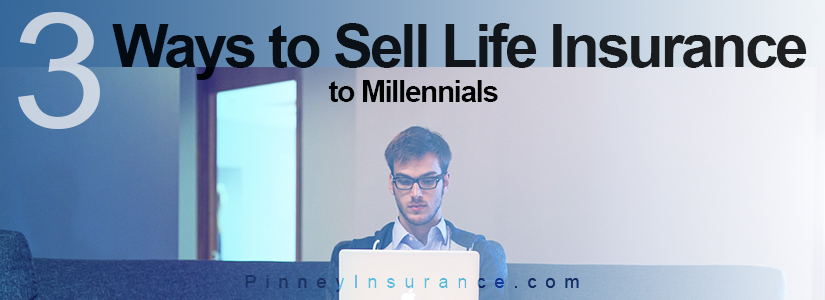 3 Ways to Sell Life Insurance to Millennials