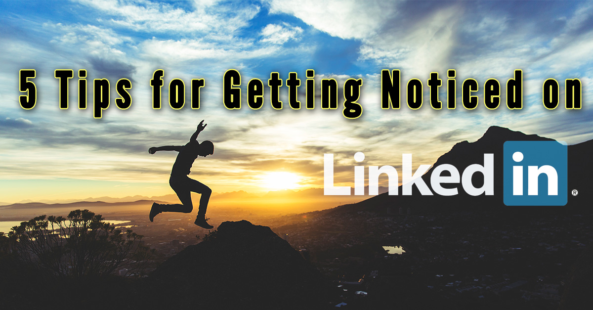 5 Tips for Getting Noticed on LinkedIn