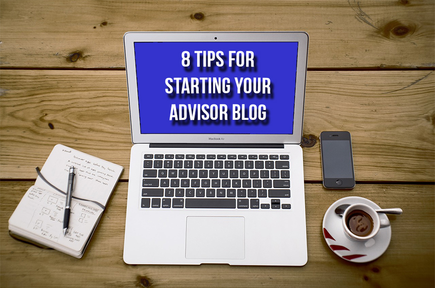 8 Tips for Starting Your Advisor Blog