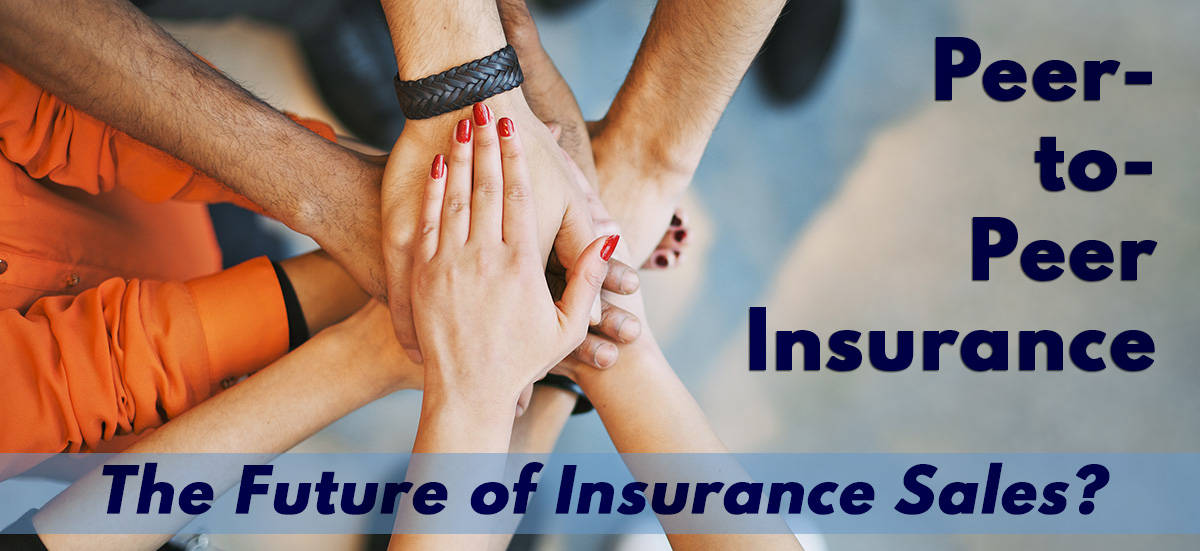 Peer-to-Peer Insurance: The Future of Insurance Sales?