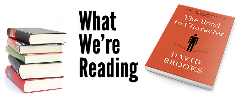 What We're Reading: The Road to Character by David Brooks