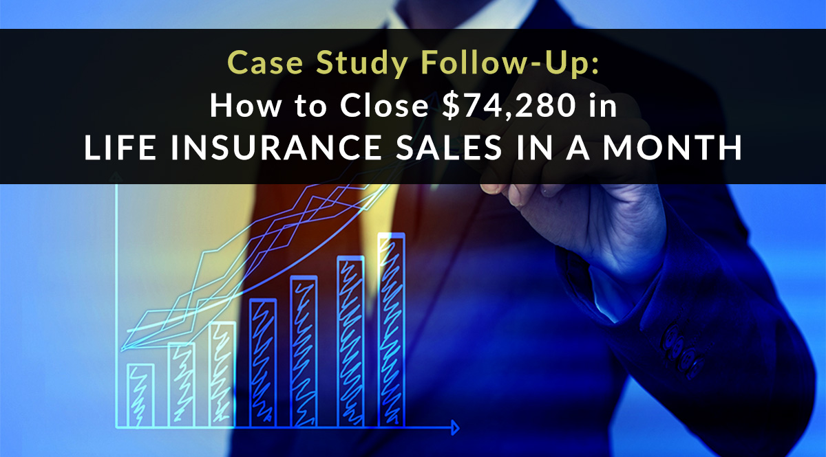 How to Close $74,280 in Life Insurance Sales in a Month