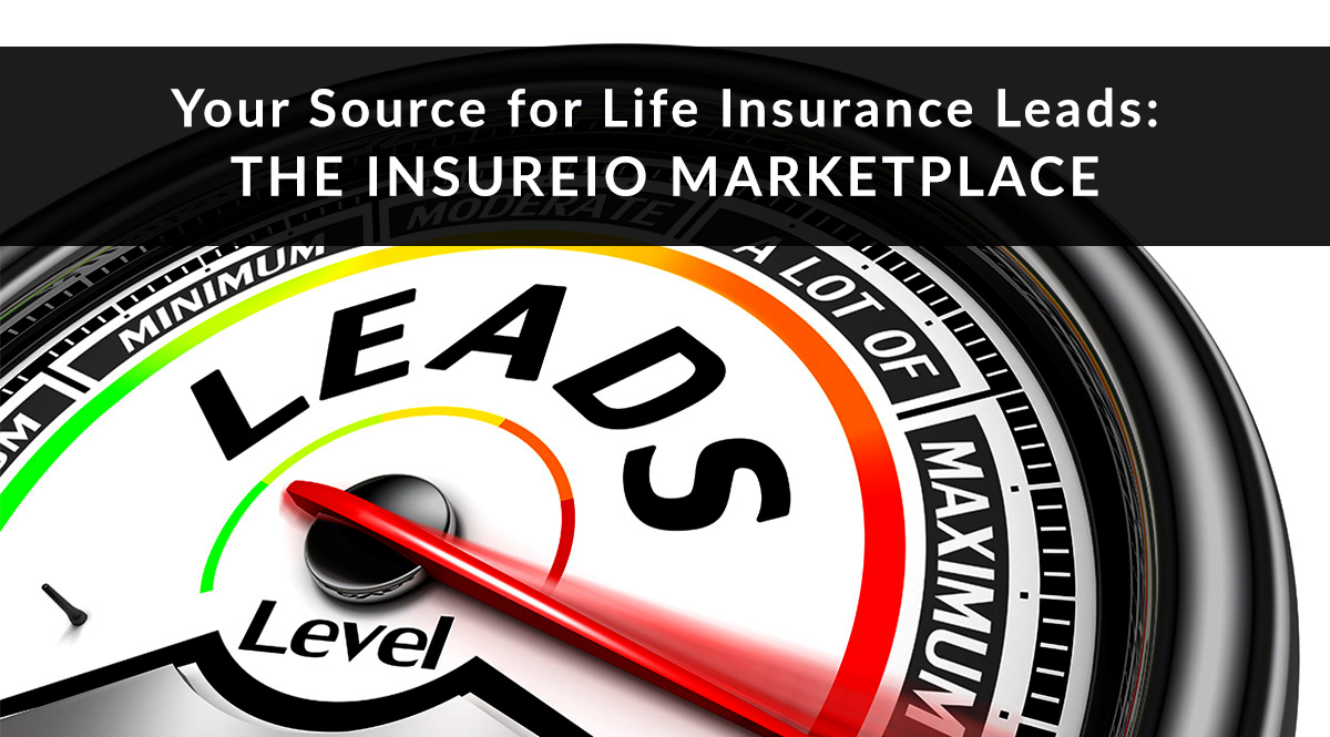 Your Source for Life Insurance Leads: The Insureio Marketplace