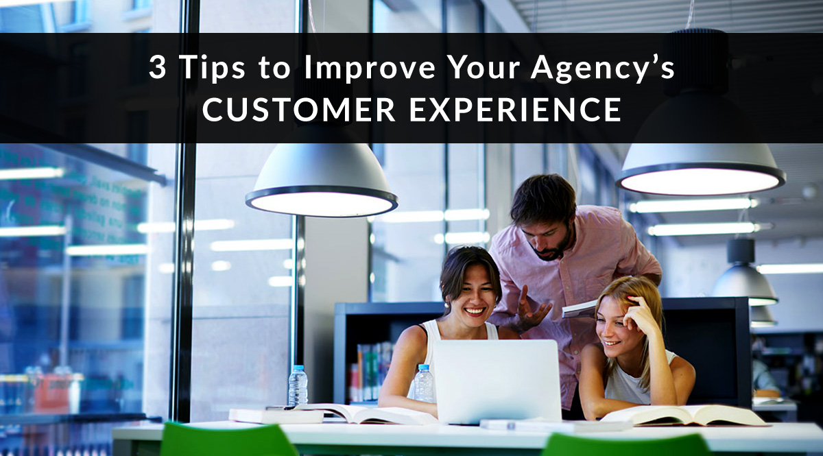 3 Tips to Improve Your Agency's Customer Experience