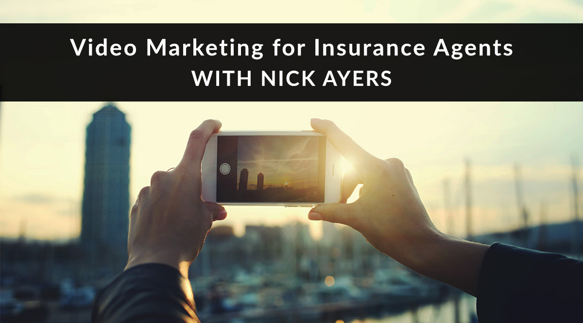 Video Marketing for Life Insurance Agents with Nick Ayers
