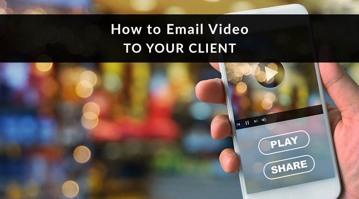 How to Email Video to Your Client