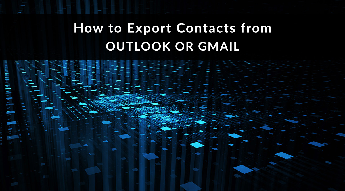 How to Export Contacts from Outlook or Gmail