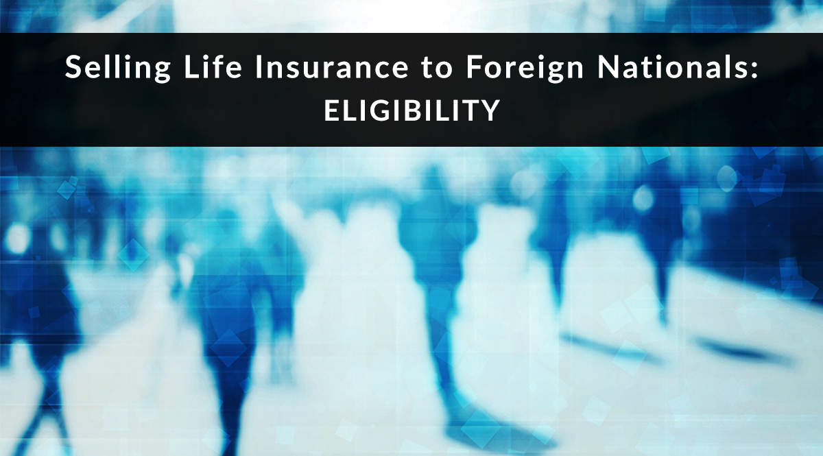Selling Life Insurance to Foreign Nationals: Eligibility