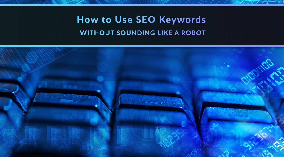 How to Use SEO Keywords without Sounding Like a Robot