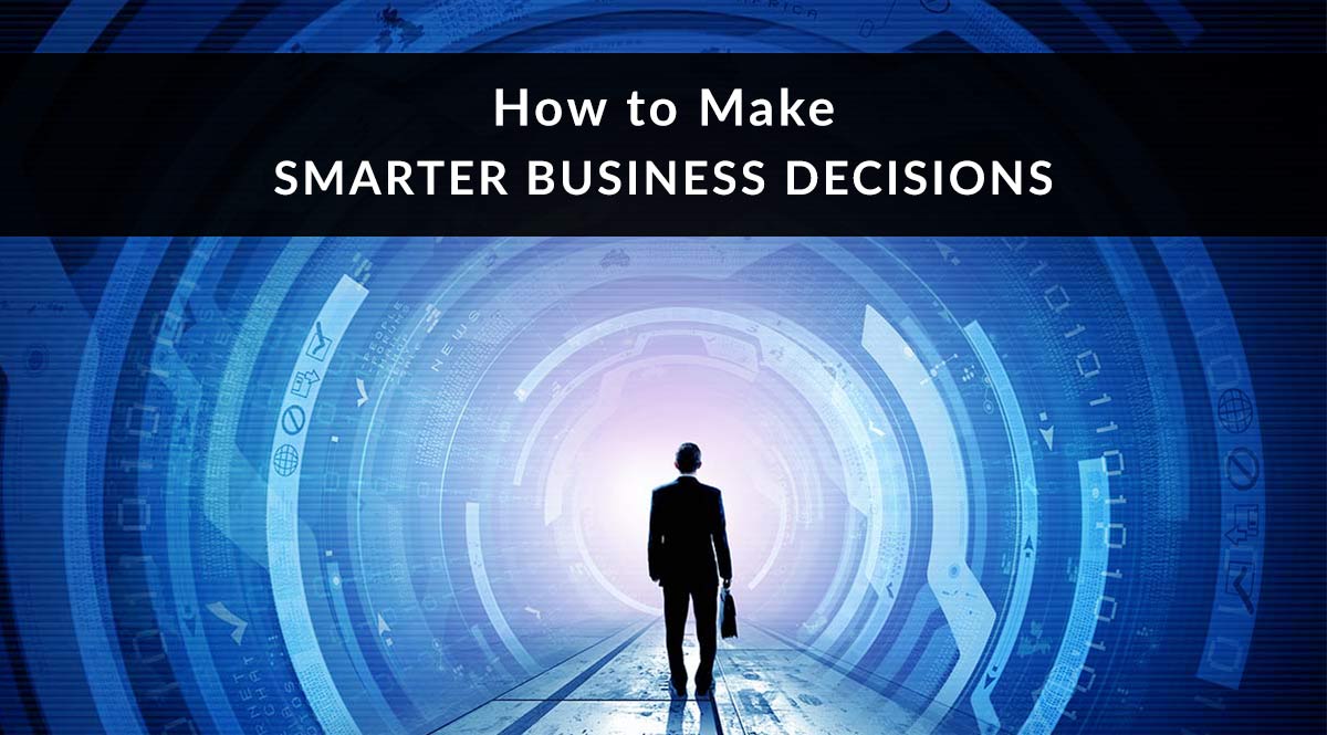 How to Make Smarter Business Decisions