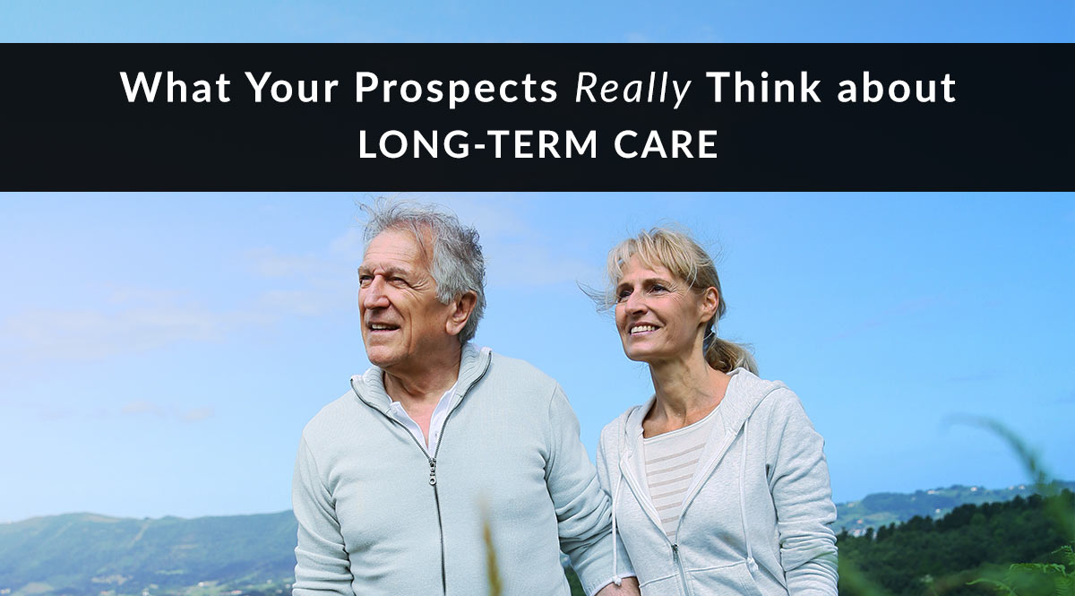 What Your Prospects Really Think about Long-Term Care
