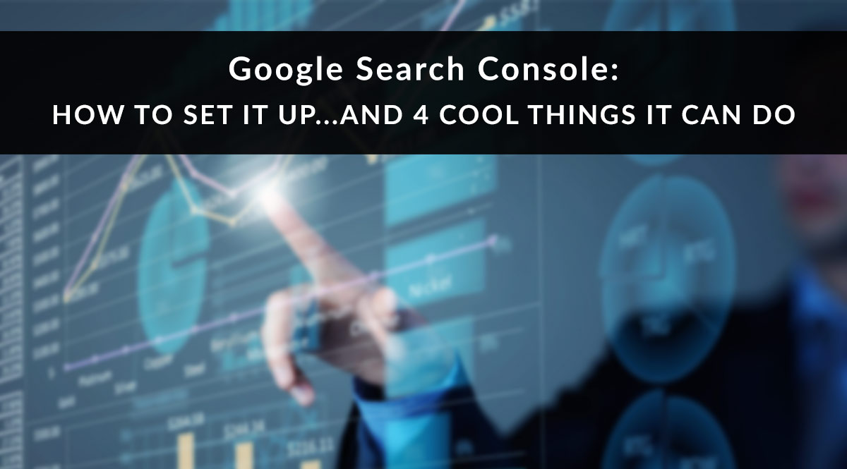 How to Set Up Google Search Console...and 4 Cool Things It Can Do
